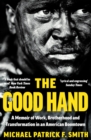 The Good Hand : A Memoir of Work, Brotherhood and Transformation in an American Boomtown - eBook