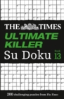 The Times Ultimate Killer Su Doku Book 13 : 200 of the Deadliest Su Doku Puzzles - Book
