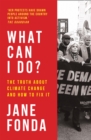 What Can I Do? : The Truth About Climate Change and How to Fix it - Book