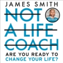Not a Life Coach : Push Your Boundaries. Unlock Your Potential. Redefine Your Life. - eAudiobook