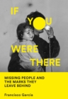 If You Were There : Missing People and the Marks They Leave Behind - Book