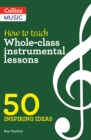 How to Teach Whole-Class Instrumental Lessons : 50 Inspiring Ideas - Book