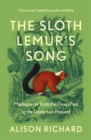 The Sloth Lemur's Song : Madagascar from the Deep Past to the Uncertain Present - eBook