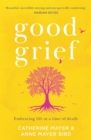 Good Grief : Embracing life at a time of death - eBook