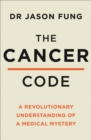 The Cancer Code : A Revolutionary New Understanding of a Medical Mystery - eBook