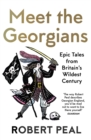 Meet the Georgians : Epic Tales from Britain’s Wildest Century - Book