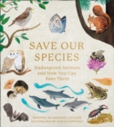 Save Our Species : Endangered Animals and How You Can Save Them - Book