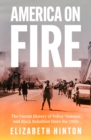 America on Fire : The Untold History of Police Violence and Black Rebellion Since the 1960s - Book