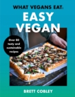 What Vegans Eat - Easy Vegan! : Over 80 Tasty and Sustainable Recipes - eBook