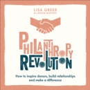 Philanthropy Revolution : How to Inspire Donors, Build Relationships and Make a Difference - eAudiobook