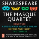 Shakespeare: The Masque Quartet : Henry VIII, a Midsummer’s Night’s Dream, Romeo and Juliet, the Tempest - eAudiobook