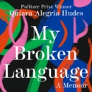 My Broken Language : A Memoir - eAudiobook