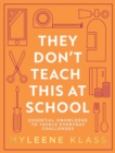 They Don't Teach This at School : Essential knowledge to tackle everyday challenges - eBook