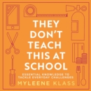 They Don’t Teach This at School : Essential Knowledge to Tackle Everyday Challenges - eAudiobook