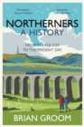 Northerners : A History, from the Ice Age to the Present Day - Book