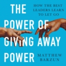 The Power of Giving Away Power : How the Best Leaders Learn to Let Go - eAudiobook