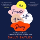 The Private Life of the Diary : From Pepys to Tweets – a History of the Diary as an Art Form - eAudiobook