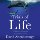 The Trials of Life : A Natural History of Animal Behaviour - eAudiobook