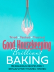 Good Housekeeping Brilliant Baking : 130 Delicious Recipes from Britain’s Most Trusted Kitchen - eBook