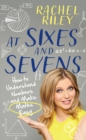 At Sixes and Sevens : How to Understand Numbers and Make Maths Easy - eBook