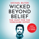 Wicked Beyond Belief : The Hunt for the Yorkshire Ripper - eAudiobook