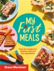 My First Meals : Fast and fun recipes for children with just five ingredients - eBook