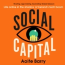Social Capital : Life Online in the Shadow of Ireland’s Tech Boom - eAudiobook