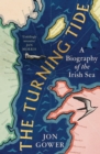 The Turning Tide : A Biography of the Irish Sea - Book
