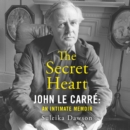 The Secret Heart : John Le Carre: an Intimate Memoir - eAudiobook