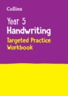 Year 5 Handwriting Targeted Practice Workbook : Ideal for Use at Home - Book