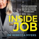 Inside Job : Treating Murderers and Sex Offenders. the Life of a Prison Psychologist. - eAudiobook