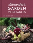 Alexandra's Garden Vegetables : 30 Crochet Vegetable Patterns - eBook