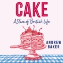 Cake : A Slice of British Life - eAudiobook