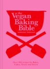 The Vegan Baking Bible : Over 300 Recipes for Bakes, Cakes, Treats and Sweets - eBook