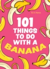 101 Things to Do With a Banana - eBook