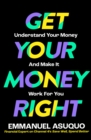 Get Your Money Right : Understand Your Money and Make It Work for You - eBook