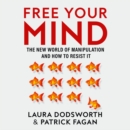 Free Your Mind : The New World of Manipulation and How to Resist it - eAudiobook