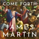 Come Forth : The Raising of Lazarus and the Promise of Jesus’s Greatest Miracle - eAudiobook