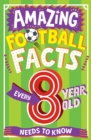 AMAZING FOOTBALL FACTS EVERY 8 YEAR OLD NEEDS TO KNOW - eBook