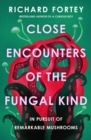 Close Encounters of the Fungal Kind : In Pursuit of Remarkable Mushrooms - Book