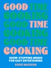 Good Time Cooking : Show-Stopping Menus for Easy Entertaining - Book