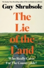 The Lie of the Land : Who Really Cares for the Countryside? - Book