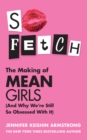 So Fetch : The Making of Mean Girls (And Why We're Still So Obsessed With It) - eBook