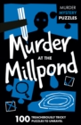 Murder at the Millpond : 100 Logic Puzzles to Solve the Murder Mystery - Book
