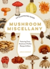 Mushroom Miscellany : A Love Letter to Mushrooms - Book