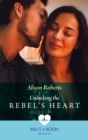 Unlocking The Rebel's Heart - eBook