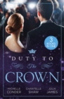Duty To The Crown : Duty at What Cost? / the Throne He Must Take / Royally Bedded, Regally Wedded - eBook