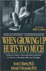 When Growing Up Hurts Too Much : Parent's Guide to Knowing When and How to Choose a Therapist for Your Teenager - Book