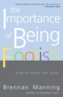 The Importance Of Being Foolish : How To Think Like Jesus - Book