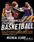 Optimum Performance Training: Basketball : Play Like a Pro with the Ultimate Custom Workout Used by NBA Players and Teams - Book